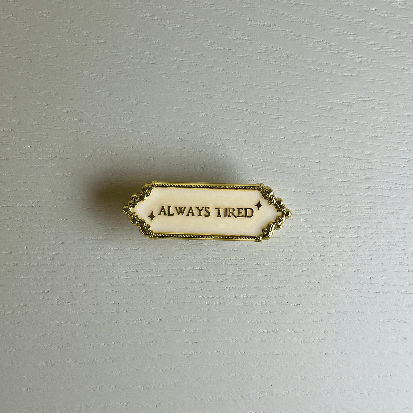 Always Tired Enamel Pin & Magnet