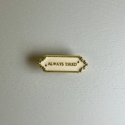 Always Tired Enamel Pin & Magnet